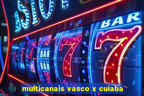 multicanais vasco x cuiaba